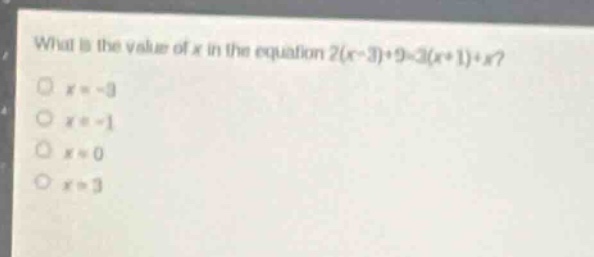 what is the value of x in the equation 2(x - 3)+9 = 3(x + 1)+x?\no x = - 3\no x = - 1\no x = 0\no x = 3