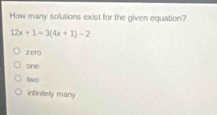 how many solutions exist for the given equation? 12x + 1 = 3(4x + 1) - 2 zero one two infinitely many