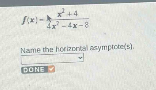 f(x)=\\frac{x^{2}+4}{4x^{2}-4x - 8}\nname the horizontal asymptote(s).