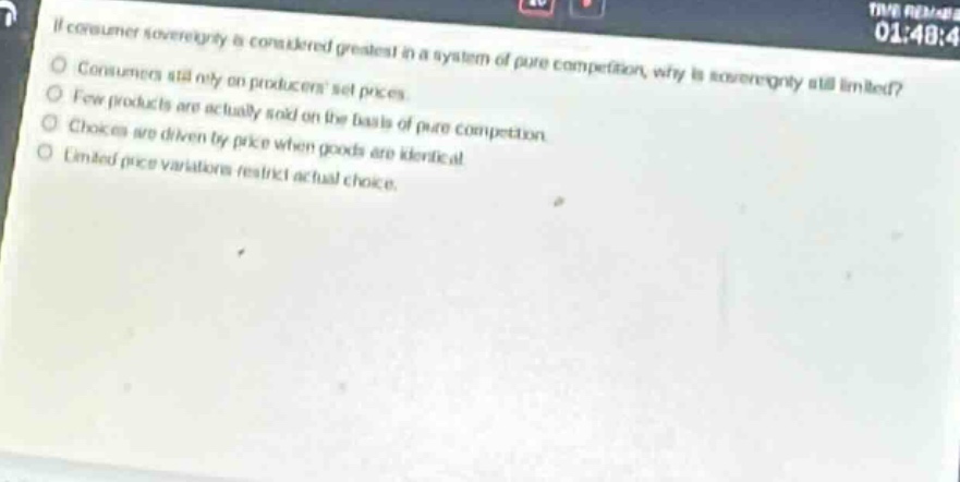if consumer sovereignty is considered greatest in a system of pure competition, why is sovereignty still limited? consumers still rely on producers set prices. few products are actually sold on the basis of pure competition. choices are driven by price when goods are identical. limited price variations restrict actual choice.