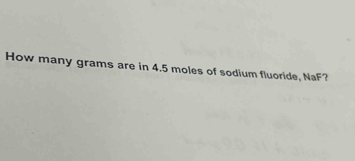 how many grams are in 4.5 moles of sodium fluoride, naf?