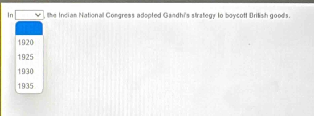 in, the indian national congress adopted gandhis strategy to boycott british goods. 1920 1925 1930 1935