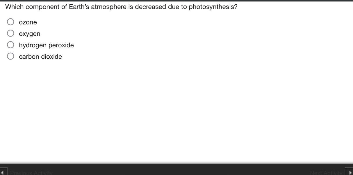 which component of earth’s atmosphere is decreased due to photosynthesis?\nozone\noxygen\nhydrogen peroxide\ncarbon dioxide