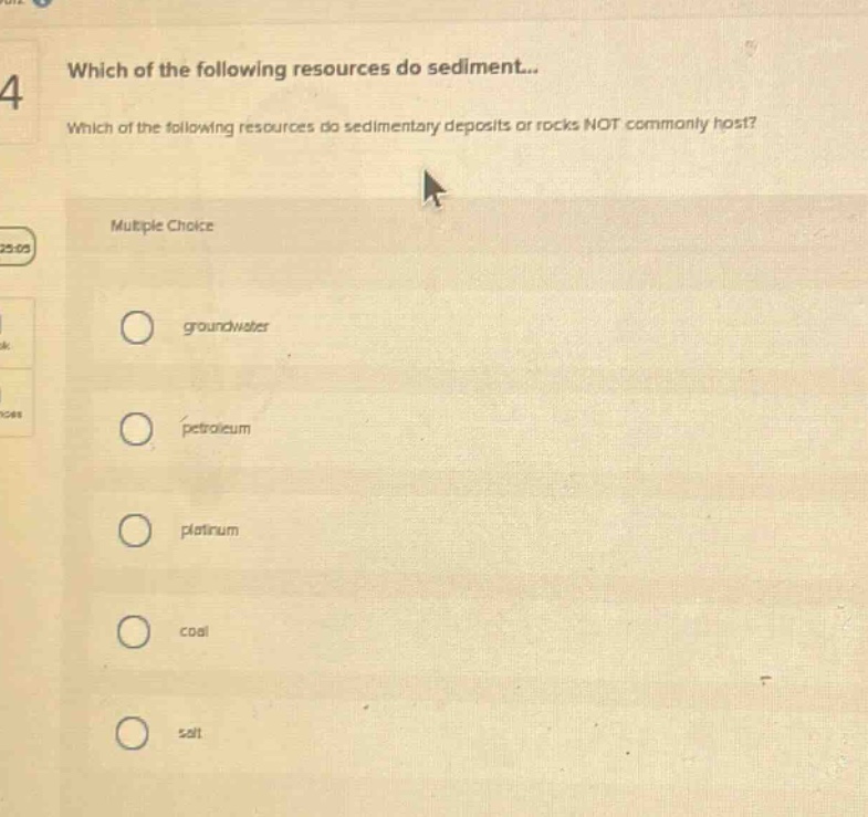 4 which of the following resources do sediment... which of the following resources do sedimentary deposits or rocks not commonly host? multiple choice groundwaters petroleum platinum coal salt