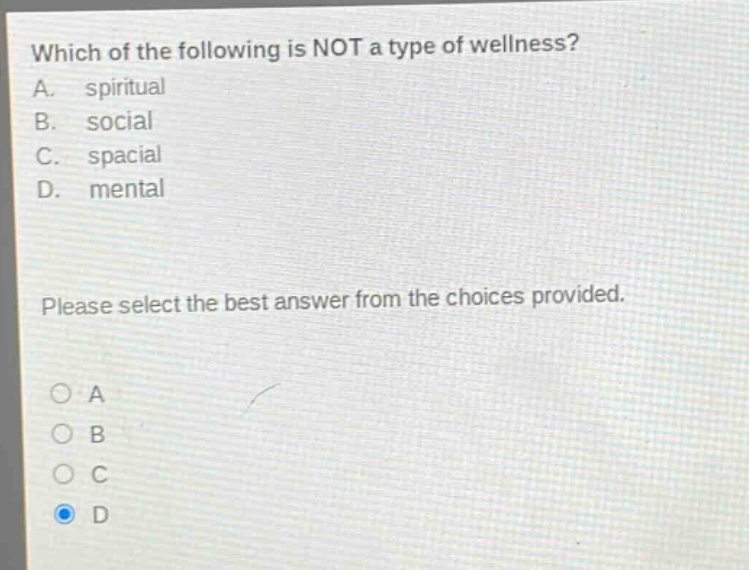 which of the following is not a type of wellness? a. spiritual b. social c. spacial d. mental please select the best answer from the choices provided.