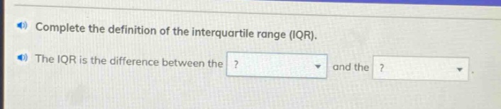 complete the definition of the interquartile range (iqr). the iqr is the difference between the ? and the ?