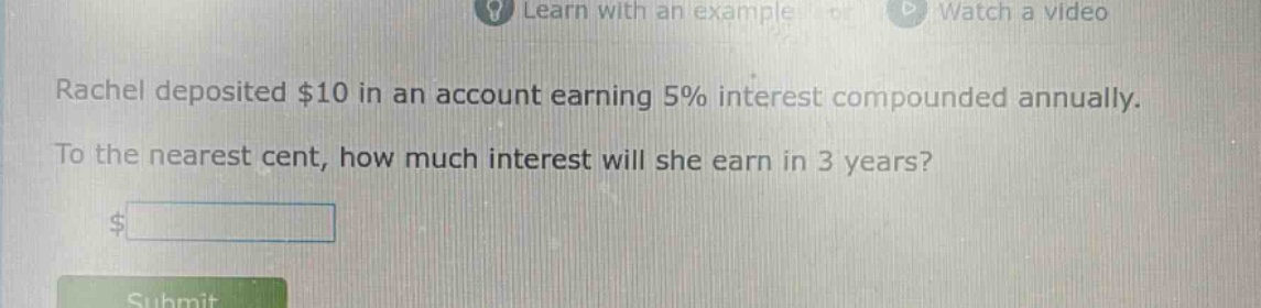 rachel deposited $10 in an account earning 5% interest compounded annually. to the nearest cent, how much interest will she earn in 3 years?