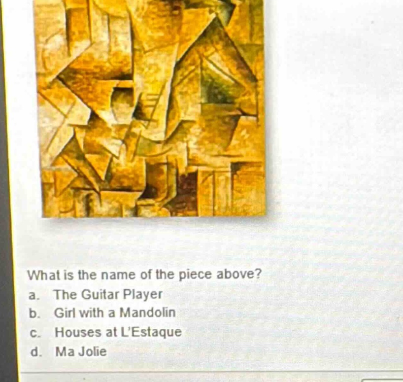 what is the name of the piece above? a. the guitar player b. girl with a mandolin c. houses at lestaque d. ma jolie