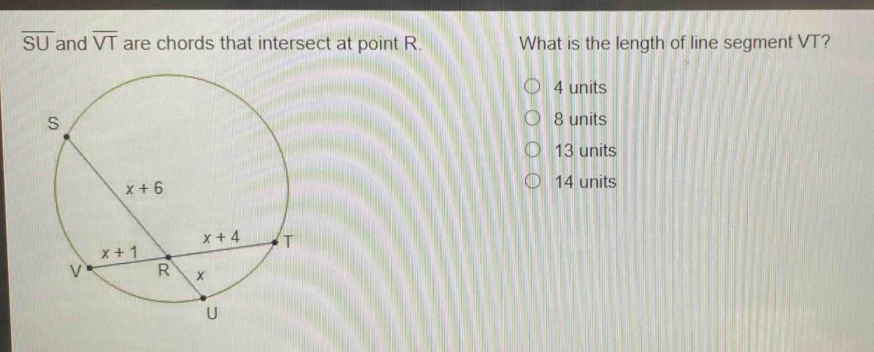 su and vt are chords that intersect at point r. what is the length of line segment vt? 4 units 8 units 13 units 14 units