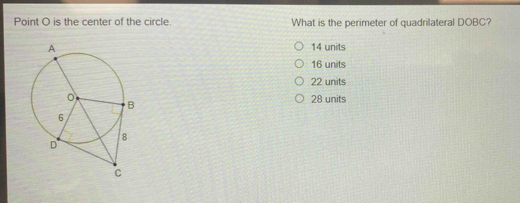point o is the center of the circle. what is the perimeter of quadrilateral dobc? 14 units 16 units 22 units 28 units