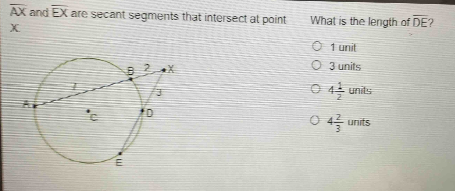 ax and ex are secant segments that intersect at point x. what is the length of de? 1 unit 3 units 4 1/2 units 4 2/3 units