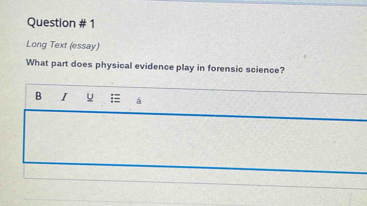 question # 1 long text (essay) what part does physical evidence play in forensic science?