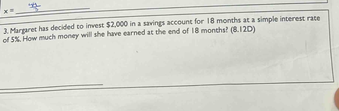 3. margaret has decided to invest $2,000 in a savings account for 18 months at a simple interest rate of 5%. how much money will she have earned at the end of 18 months? (8.12d)