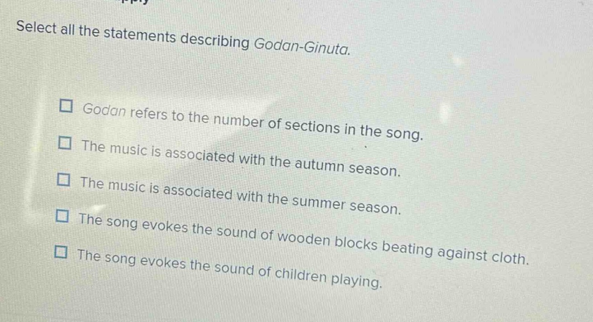 select all the statements describing godan - ginuta. godan refers to the number of sections in the song. the music is associated with the autumn season. the music is associated with the summer season. the song evokes the sound of wooden blocks beating against cloth. the song evokes the sound of children playing.