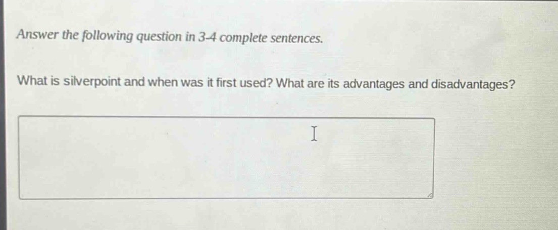 answer the following question in 3 - 4 complete sentences. what is silverpoint and when was it first used? what are its advantages and disadvantages?