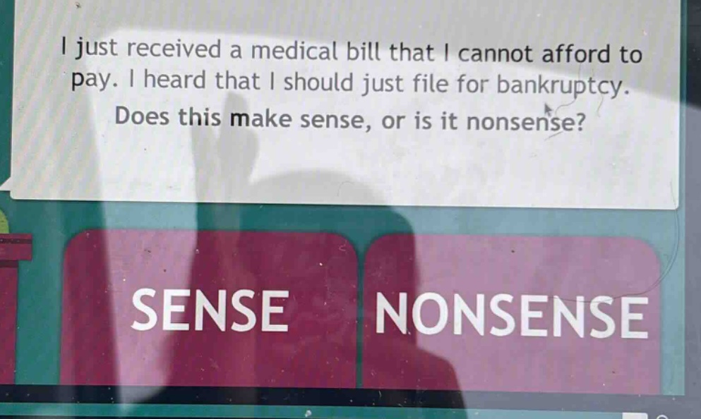 i just received a medical bill that i cannot afford to pay. i heard that i should just file for bankruptcy. does this make sense, or is it nonsense?