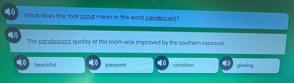 what does the root cand mean in the word candescent? the candescent quality of the room was improved by the southern exposure. beautiful pleasant condition glowing