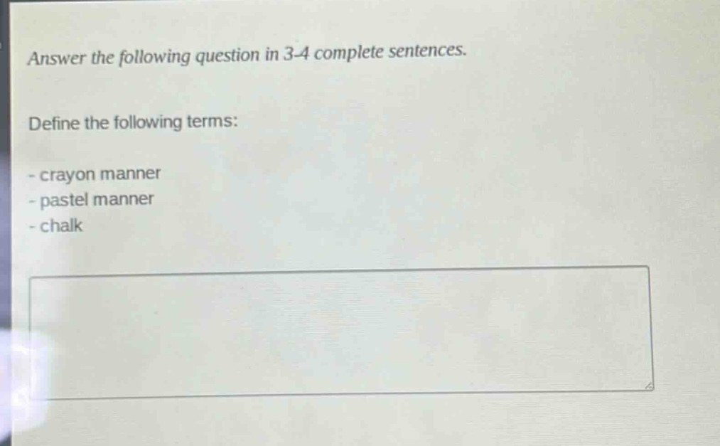 answer the following question in 3 - 4 complete sentences. define the following terms: - crayon manner - pastel manner - chalk