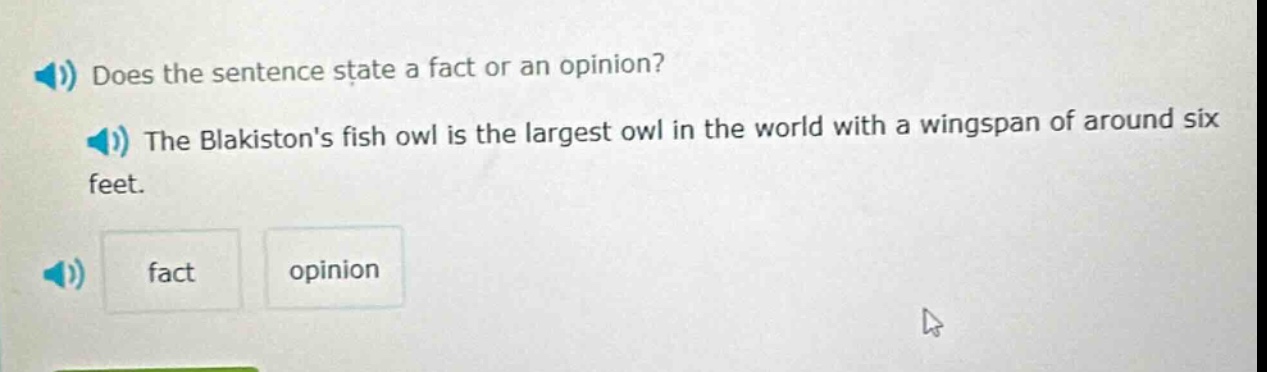 does the sentence state a fact or an opinion? the blakistons fish owl is the largest owl in the world with a wingspan of around six feet. fact opinion