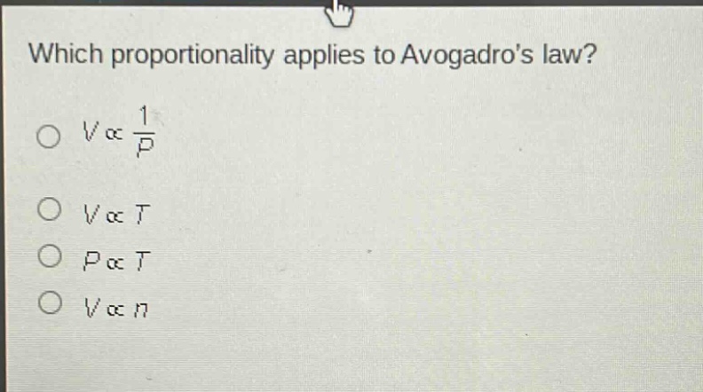 which proportionality applies to avogadros law? o v ∝ 1/p o v ∝ t o p ∝ t o v ∝ n