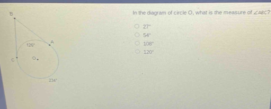 in the diagram of circle o, what is the measure of ∠abc? 27° 54° 108° 120°