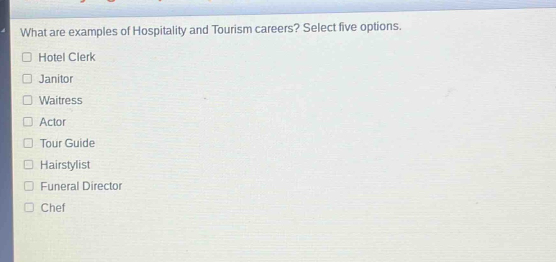 what are examples of hospitality and tourism careers? select five options. hotel clerk janitor waitress actor tour guide hairstylist funeral director chef