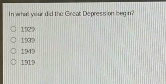in what year did the great depression begin?\n1929\n1939\n1949\n1919
