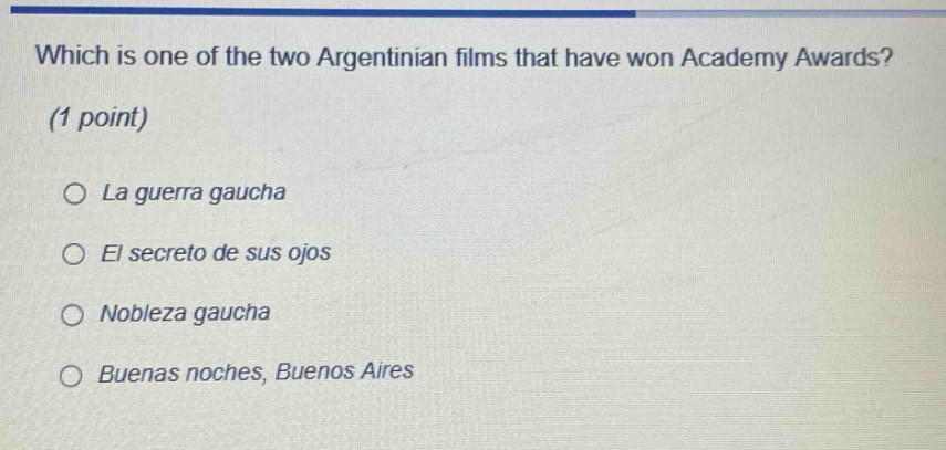 which is one of the two argentinian films that have won academy awards? (1 point) la guerra gaucha el secreto de sus ojos nobleza gaucha buenas noches, buenos aires