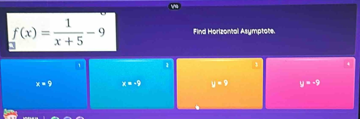 f(x) = 1 / (x + 5) - 9 find horizontal asymptote. x = 9 x = -9 y = 9 y = -9