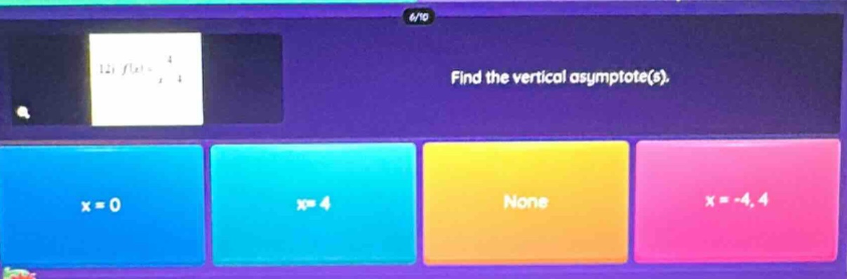 12) f(x) = 4/x find the vertical asymptote(s). x = 0 x = 4 none x = -4, 4