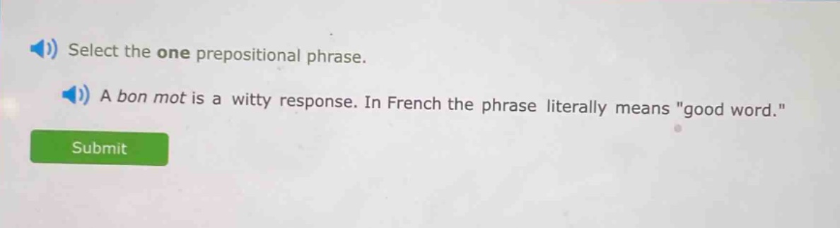 select the one prepositional phrase. a bon mot is a witty response. in french the phrase literally means \good word.\