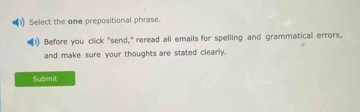 select the one prepositional phrase. before you click \send,\ reread all emails for spelling and grammatical errors, and make sure your thoughts are stated clearly.