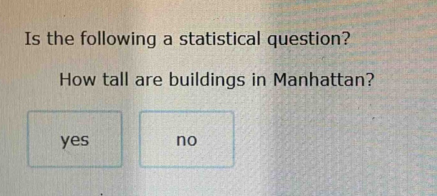 is the following a statistical question? how tall are buildings in manhattan? yes no