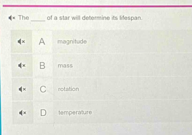 the ____ of a star will determine its lifespan. a magnitude b mass c rotation d temperature