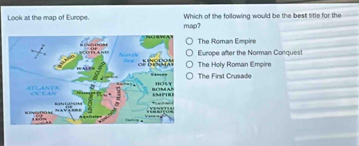 look at the map of europe. which of the following would be the best title for the map? the roman empire europe after the norman conquest the holy roman empire the first crusade