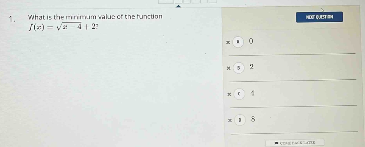1. what is the minimum value of the function f(x)=√(x - 4)+2? a 0 b 2 c 4 d 8