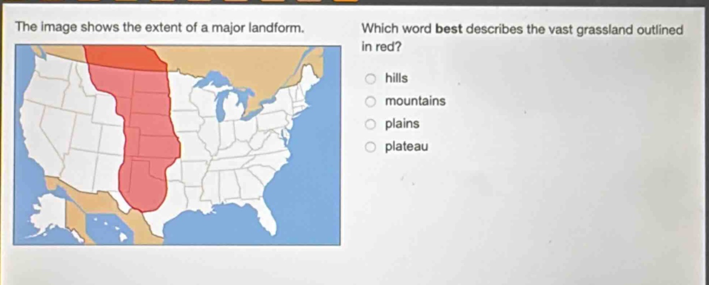 the image shows the extent of a major landform. which word best describes the vast grassland outlined in red? hills mountains plains plateau