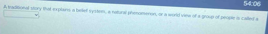 a traditional story that explains a belief system, a natural phenomenon, or a world view of a group of people is called a