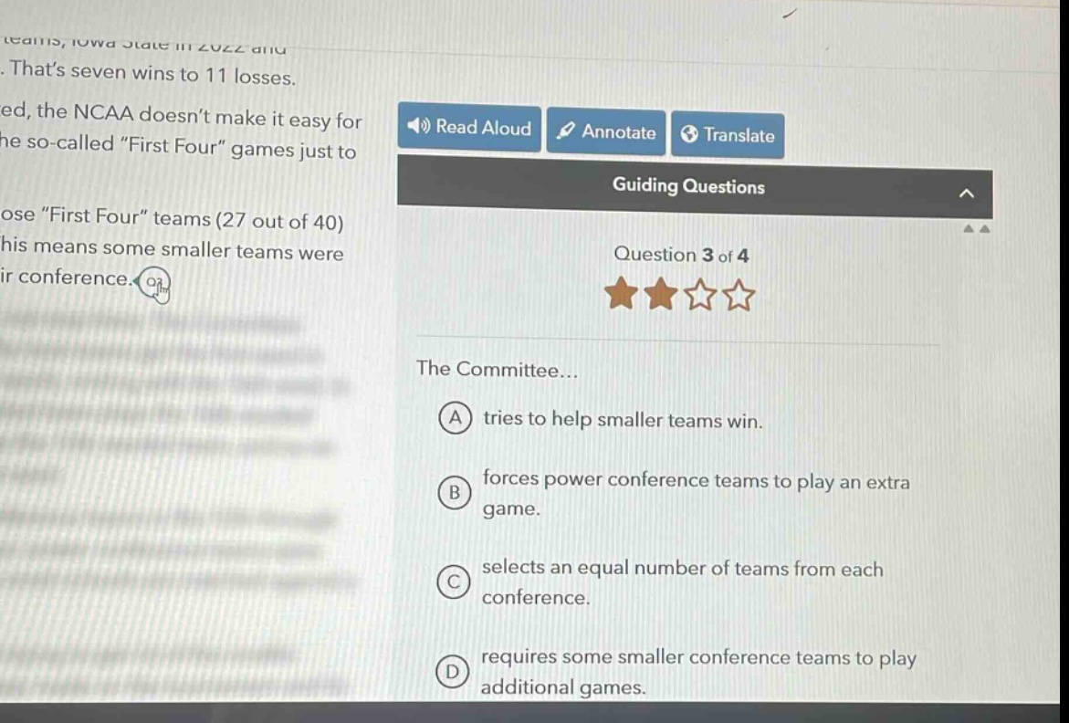 thats seven wins to 11 losses. indeed, the ncaa doesnt make it easy for the so - called “first four” games just to. those “first four” teams (27 out of 40) this means some smaller teams were their conference. guiding questions question 3 of 4 the committee... a tries to help smaller teams win. b forces power conference teams to play an extra game. c selects an equal number of teams from each conference. d requires some smaller conference teams to play additional games.