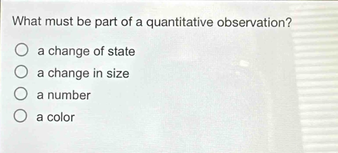 what must be part of a quantitative observation? a change of state a change in size a number a color