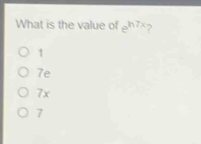 what is the value of e^ln7x? 1 7e 7x 7