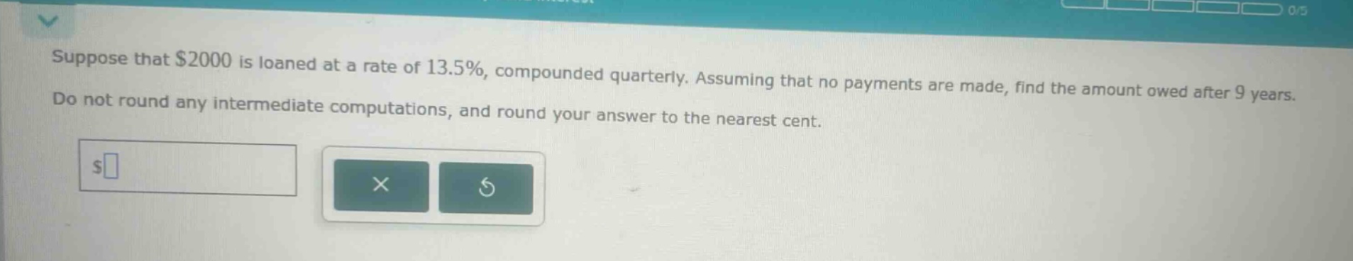 suppose that $2000 is loaned at a rate of 13.5%, compounded quarterly. assuming that no payments are made, find the amount owed after 9 years. do not round any intermediate computations, and round your answer to the nearest cent.