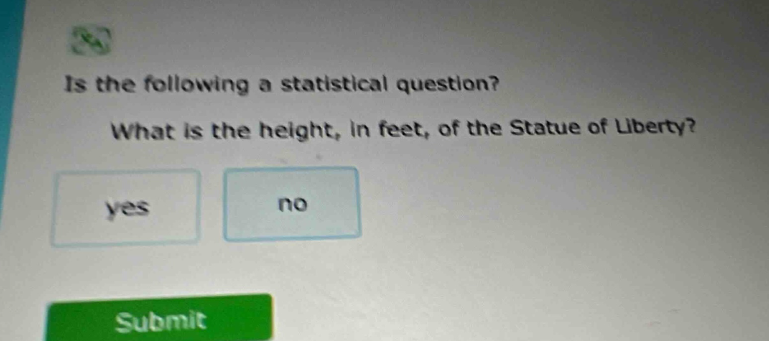 is the following a statistical question? what is the height, in feet, of the statue of liberty? yes no