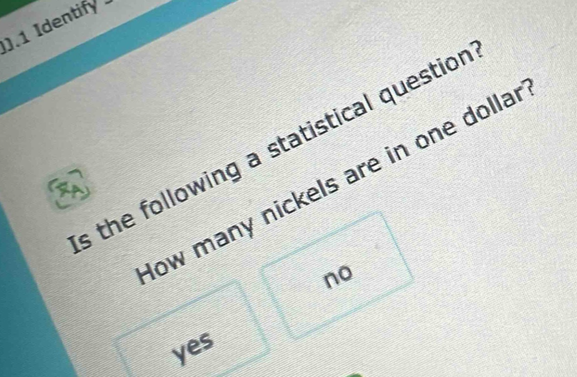 is the following a statistical question? how many nickels are in one dollar? yes no