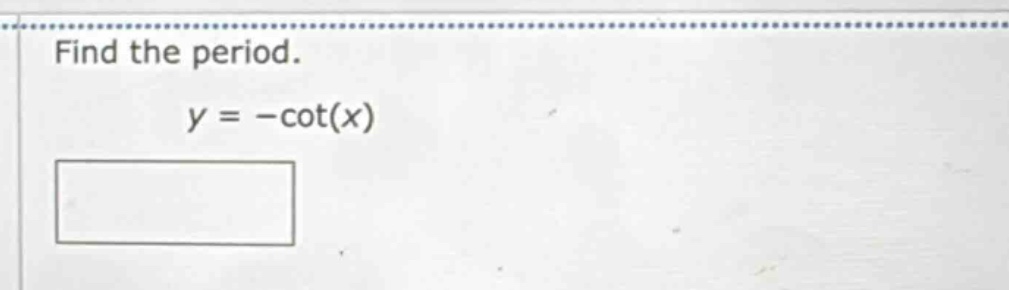 find the period. y = -cot(x)