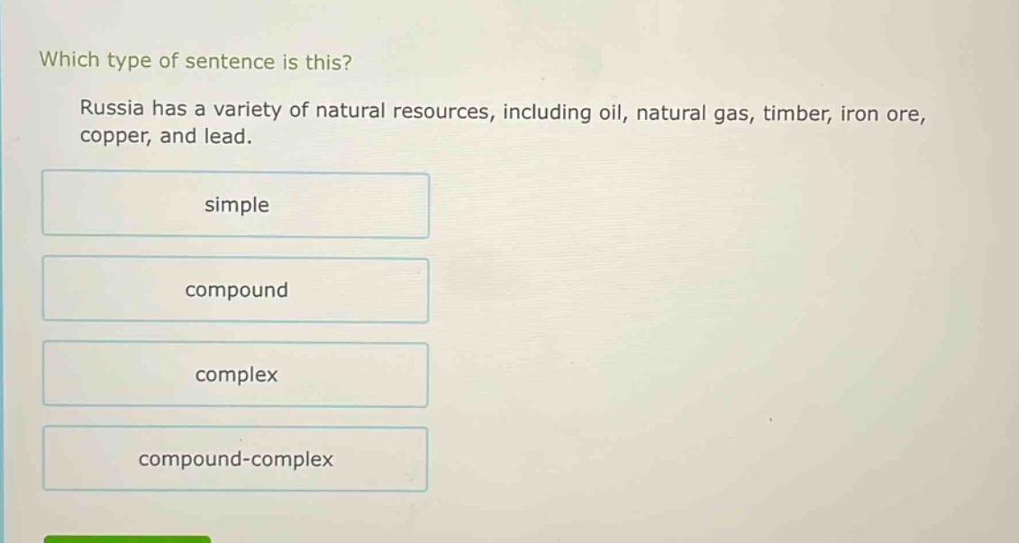 which type of sentence is this? russia has a variety of natural resources, including oil, natural gas, timber, iron ore, copper, and lead. simple compound complex compound - complex