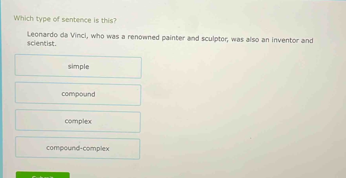 which type of sentence is this? leonardo da vinci, who was a renowned painter and sculptor, was also an inventor and scientist. simple compound complex compound - complex