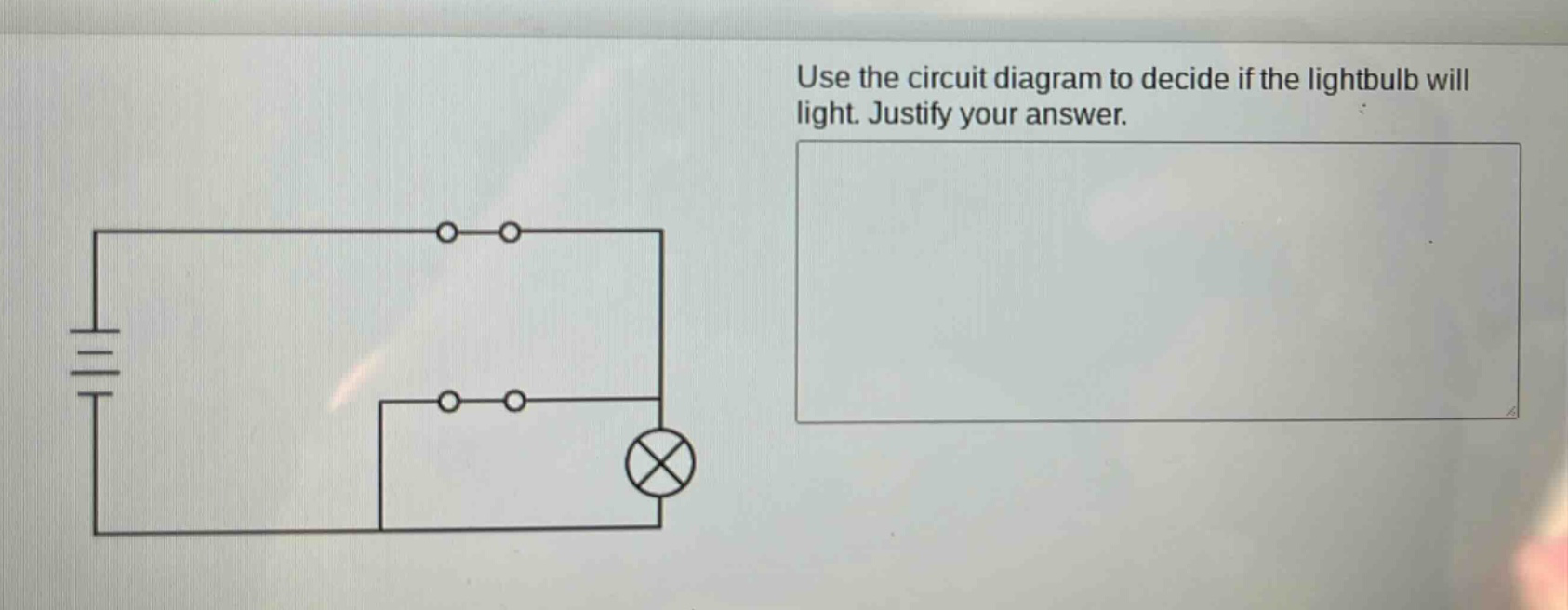 use the circuit diagram to decide if the lightbulb will light. justify your answer.