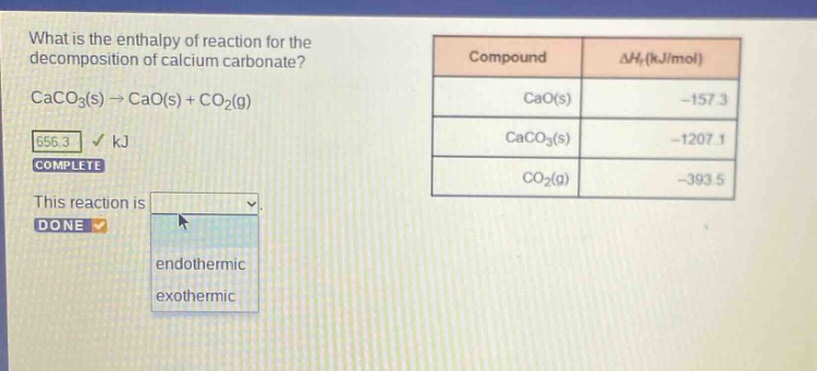 what is the enthalpy of reaction for the decomposition of calcium carbonate? caco3(s)→cao(s)+co2(g) this reaction is endothermic exothermic