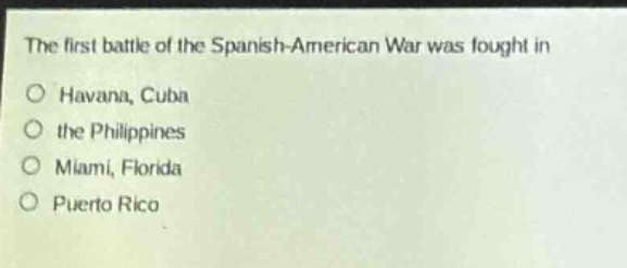 the first battle of the spanish - american war was fought in\no havana, cuba\no the philippines\no miami, florida\no puerto rico